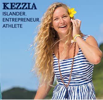 Kezzia: Islander. Entrepreneur. Athlete.